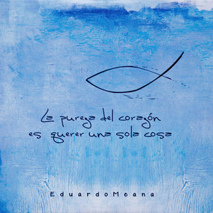 La pureza del corazón es querer una sola cosa